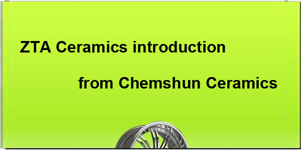 ZTA Ceramics introduction from Chemshun Ceramics